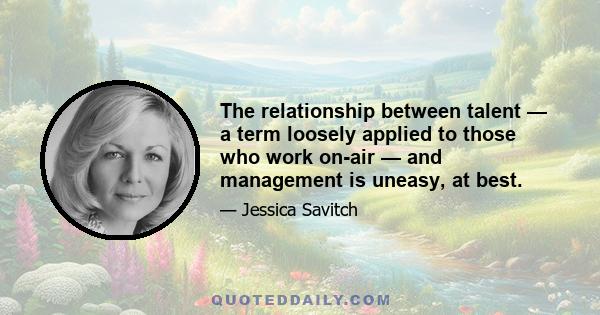 The relationship between talent — a term loosely applied to those who work on-air — and management is uneasy, at best.