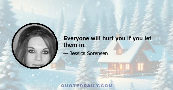 Everyone will hurt you if you let them in.