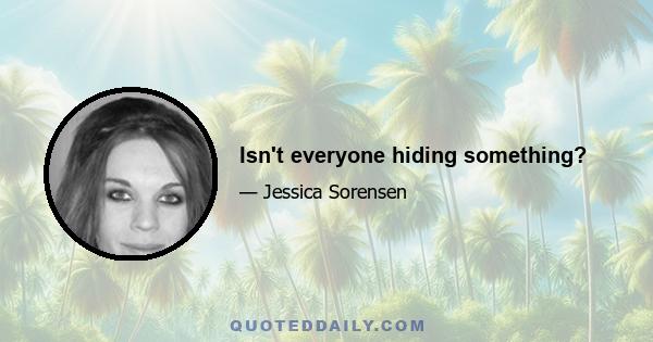 Isn't everyone hiding something?