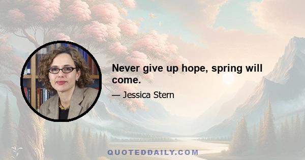 Never give up hope, spring will come.