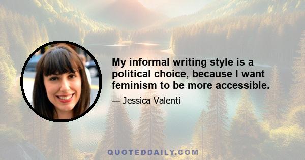 My informal writing style is a political choice, because I want feminism to be more accessible.