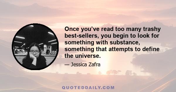 Once you’ve read too many trashy best-sellers, you begin to look for something with substance, something that attempts to define the universe.