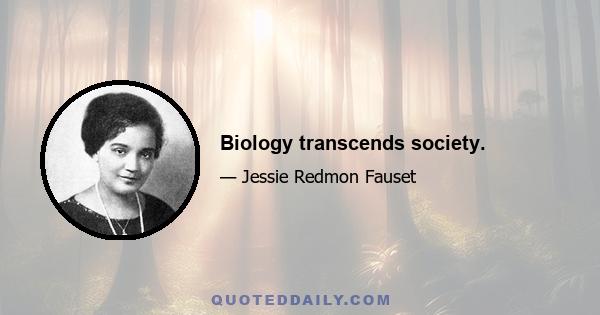 Biology transcends society.