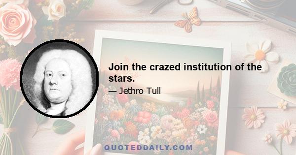 Join the crazed institution of the stars.