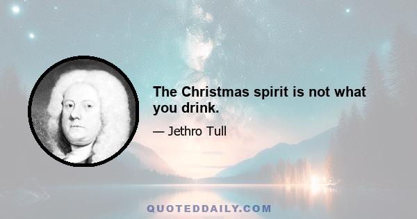 The Christmas spirit is not what you drink.