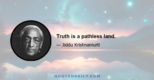 Truth is a pathless land.