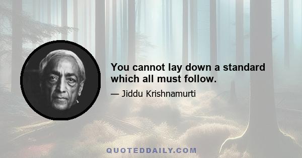 You cannot lay down a standard which all must follow.