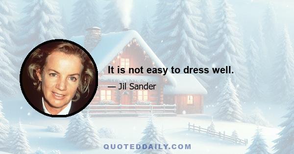 It is not easy to dress well.