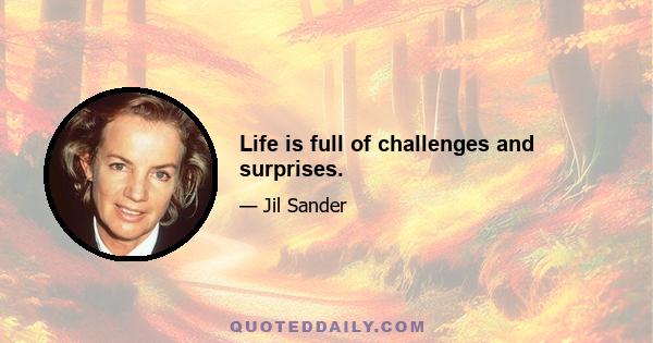 Life is full of challenges and surprises.