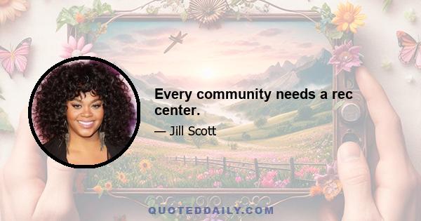 Every community needs a rec center.