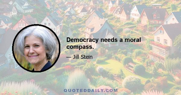 Democracy needs a moral compass.