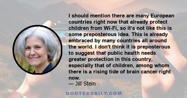 I should mention there are many European countries right now that already protect children from Wi-Fi, so it's not like this is some preposterous idea. This is already embraced by many countries all around the world. I