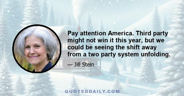 Pay attention America. Third party might not win it this year, but we could be seeing the shift away from a two party system unfolding.