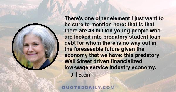 There's one other element I just want to be sure to mention here: that is that there are 43 million young people who are locked into predatory student loan debt for whom there is no way out in the foreseeable future