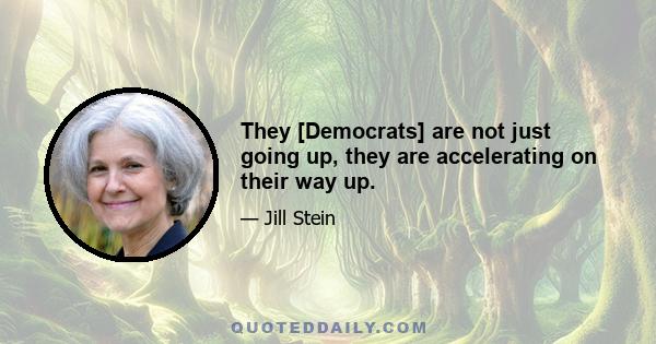 They [Democrats] are not just going up, they are accelerating on their way up.