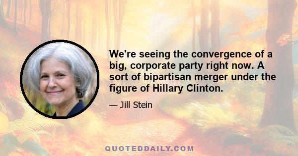 We're seeing the convergence of a big, corporate party right now. A sort of bipartisan merger under the figure of Hillary Clinton.