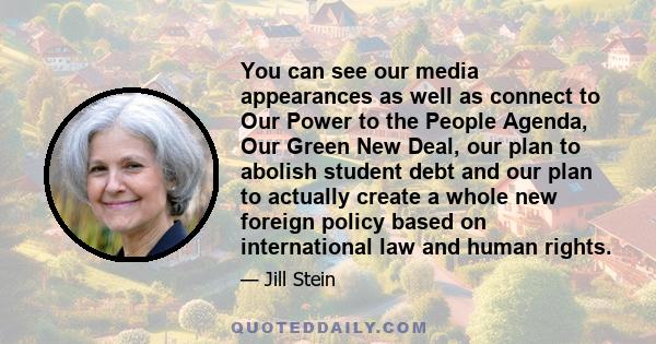 You can see our media appearances as well as connect to Our Power to the People Agenda, Our Green New Deal, our plan to abolish student debt and our plan to actually create a whole new foreign policy based on