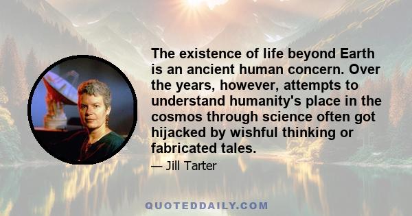 The existence of life beyond Earth is an ancient human concern. Over the years, however, attempts to understand humanity's place in the cosmos through science often got hijacked by wishful thinking or fabricated tales.