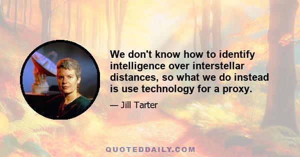 We don't know how to identify intelligence over interstellar distances, so what we do instead is use technology for a proxy.