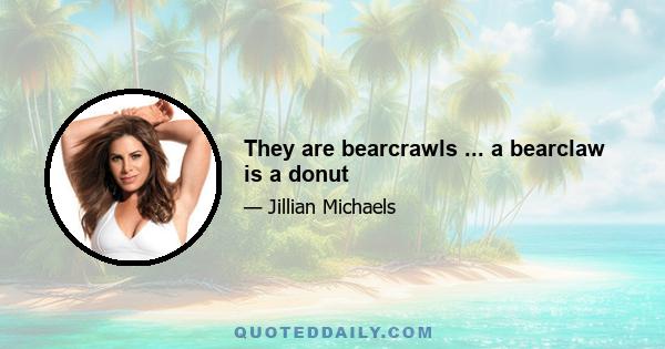 They are bearcrawls ... a bearclaw is a donut