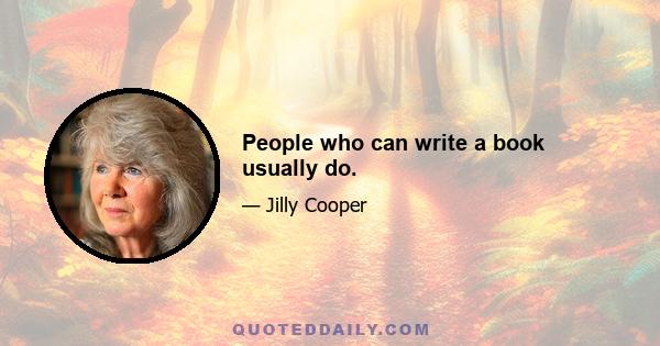 People who can write a book usually do.