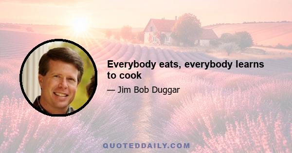 Everybody eats, everybody learns to cook