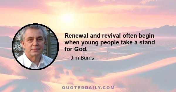 Renewal and revival often begin when young people take a stand for God.