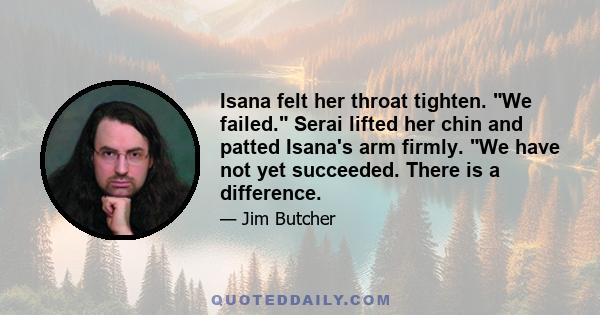 Isana felt her throat tighten. We failed. Serai lifted her chin and patted Isana's arm firmly. We have not yet succeeded. There is a difference.