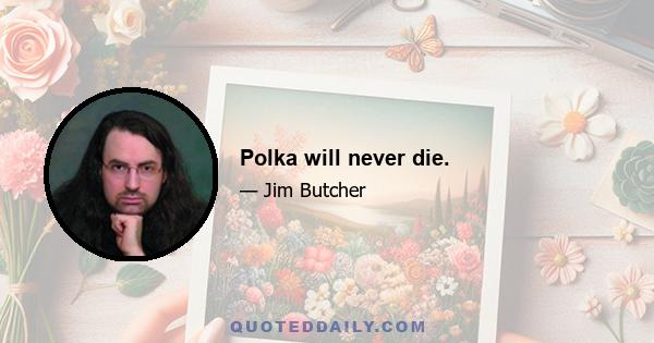 Polka will never die.