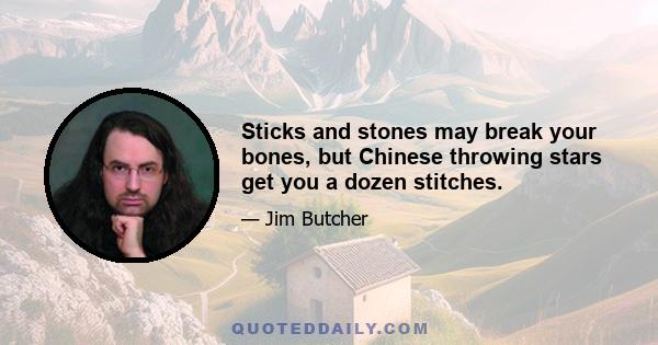 Sticks and stones may break your bones, but Chinese throwing stars get you a dozen stitches.