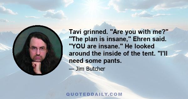 Tavi grinned. Are you with me? The plan is insane, Ehren said. YOU are insane. He looked around the inside of the tent. I'll need some pants.