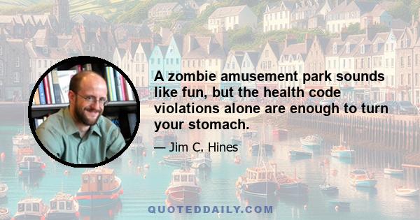 A zombie amusement park sounds like fun, but the health code violations alone are enough to turn your stomach.