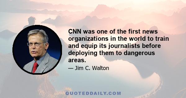 CNN was one of the first news organizations in the world to train and equip its journalists before deploying them to dangerous areas.