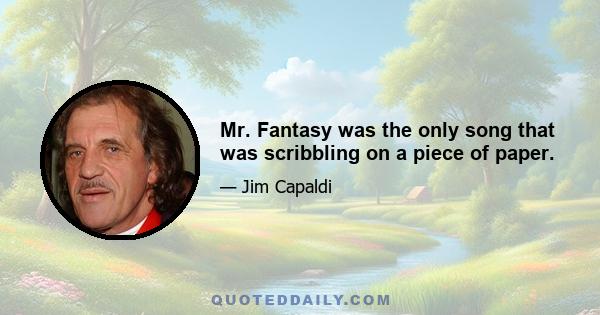 Mr. Fantasy was the only song that was scribbling on a piece of paper.