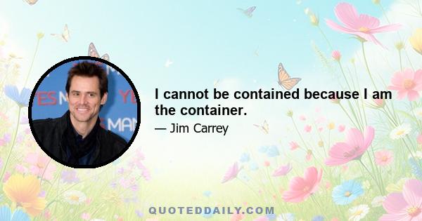 I cannot be contained because I am the container.