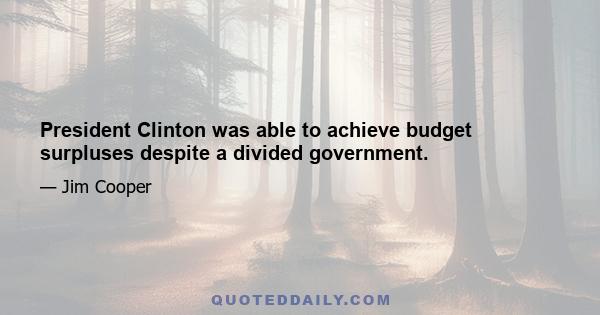 President Clinton was able to achieve budget surpluses despite a divided government.