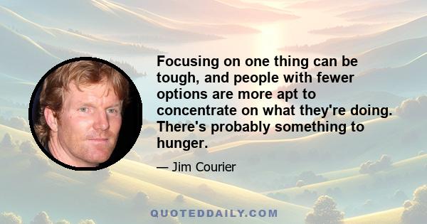 Focusing on one thing can be tough, and people with fewer options are more apt to concentrate on what they're doing. There's probably something to hunger.