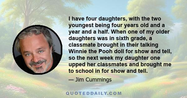 I have four daughters, with the two youngest being four years old and a year and a half. When one of my older daughters was in sixth grade, a classmate brought in their talking Winnie the Pooh doll for show and tell, so 