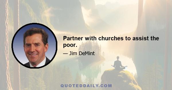 Partner with churches to assist the poor.