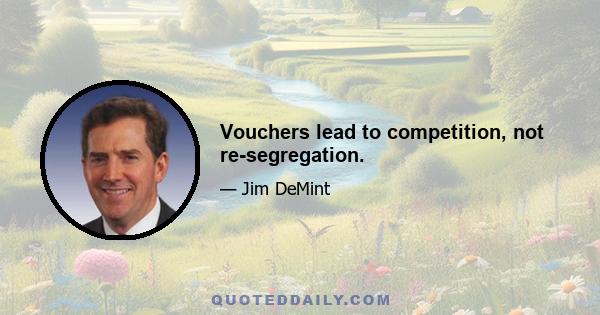 Vouchers lead to competition, not re-segregation.