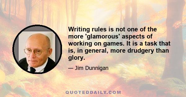 Writing rules is not one of the more 'glamorous' aspects of working on games. It is a task that is, in general, more drudgery than glory.