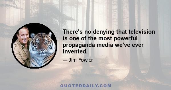 There's no denying that television is one of the most powerful propaganda media we've ever invented.