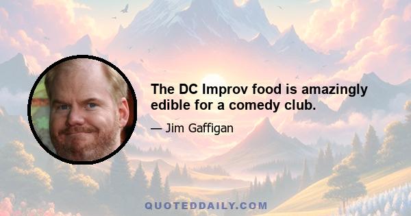 The DC Improv food is amazingly edible for a comedy club.