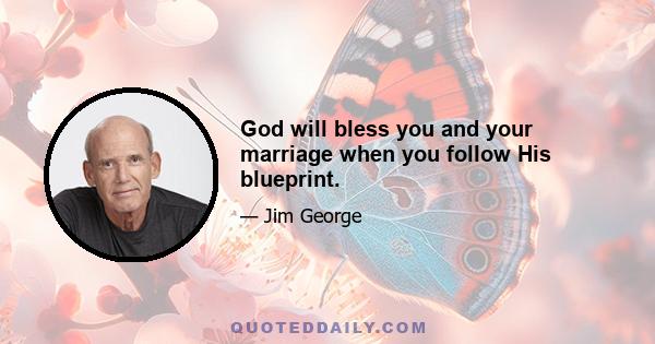 God will bless you and your marriage when you follow His blueprint.