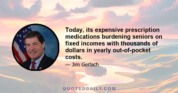 Today, its expensive prescription medications burdening seniors on fixed incomes with thousands of dollars in yearly out-of-pocket costs.