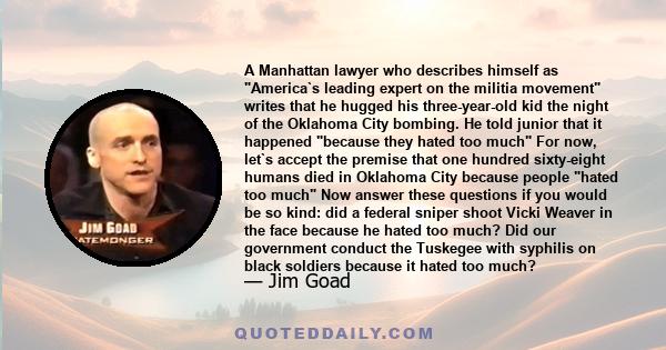 A Manhattan lawyer who describes himself as America`s leading expert on the militia movement writes that he hugged his three-year-old kid the night of the Oklahoma City bombing. He told junior that it happened because