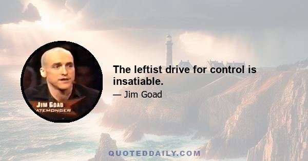 The leftist drive for control is insatiable.