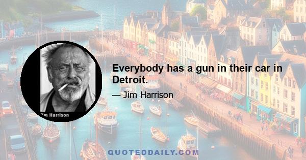 Everybody has a gun in their car in Detroit.