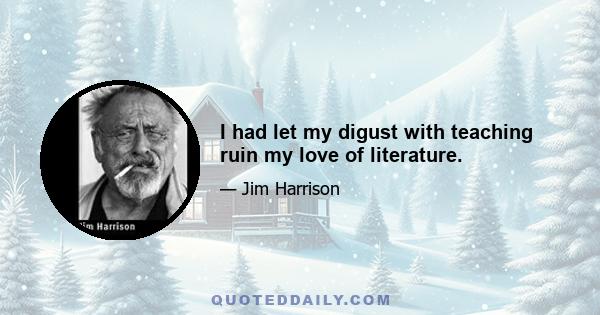 I had let my digust with teaching ruin my love of literature.