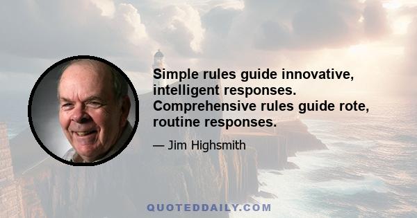 Simple rules guide innovative, intelligent responses. Comprehensive rules guide rote, routine responses.